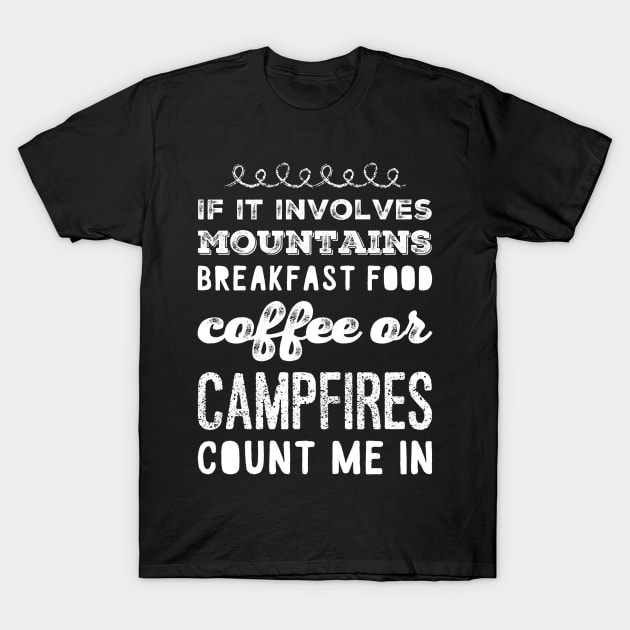 If it involves moutains breakfast food coffee or campfires count me in T-Shirt by captainmood